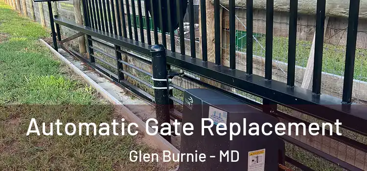 Automatic Gate Replacement Glen Burnie - MD