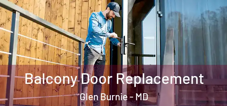  Balcony Door Replacement Glen Burnie - MD