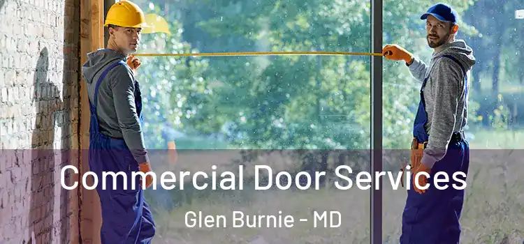 Commercial Door Services Glen Burnie - MD