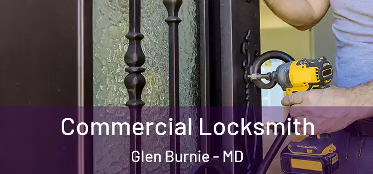 Commercial Locksmith Glen Burnie - MD