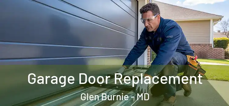  Garage Door Replacement Glen Burnie - MD