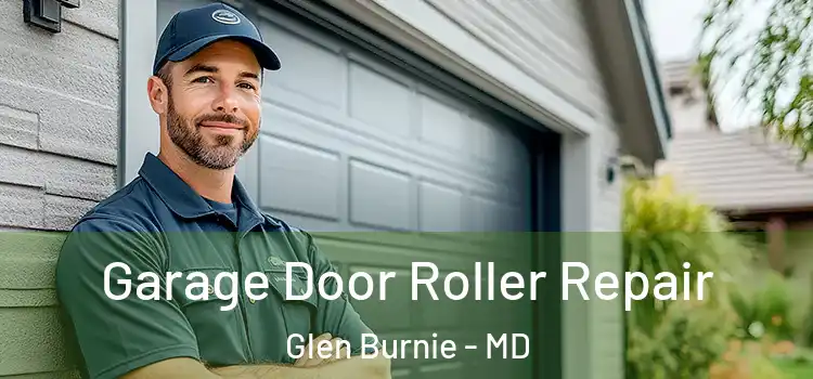  Garage Door Roller Repair Glen Burnie - MD