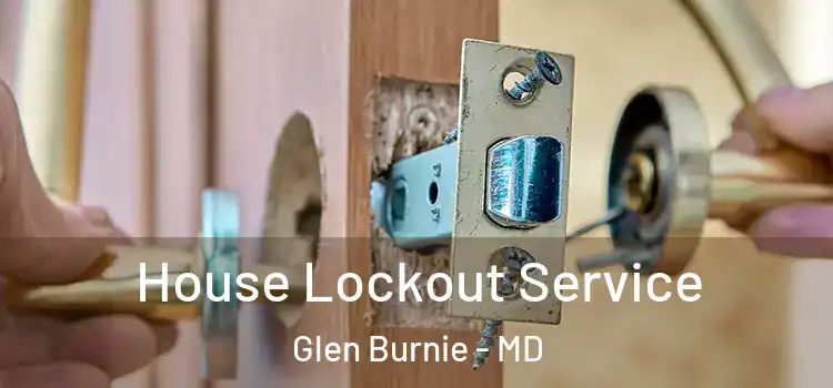 House Lockout Service Glen Burnie - MD