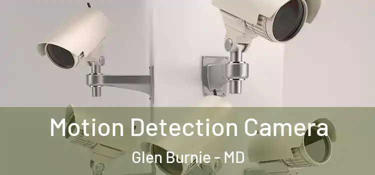  Motion Detection Camera Glen Burnie - MD