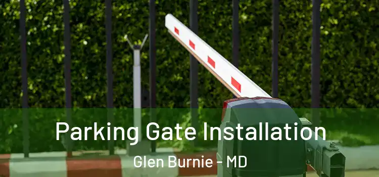 Parking Gate Installation Glen Burnie - MD
