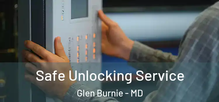 Safe Unlocking Service Glen Burnie - MD