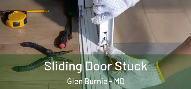  Sliding Door Stuck Glen Burnie - MD